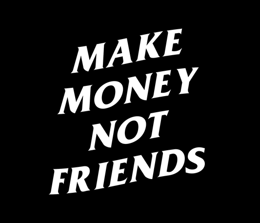 Make Money Not Friends Decal