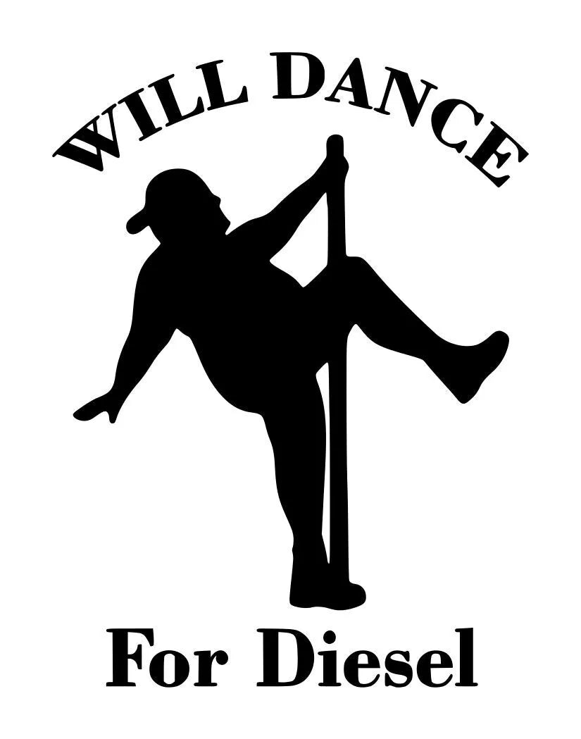 funny "Will dance for diesel" decal